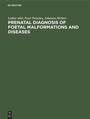 Cover: Prenatal Diagnosis of Foetal Malformations and Diseases - De Gruyter