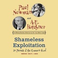 Cover: Shameless Exploitation in Pursuit of the Common Good - Blackstone Publishing