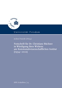 Abbildung von: Festschrift für Dr. Christiane Büchner in Würdigung ihres Wirkens am Kommunalwissenschaftlichen Institut (1994-2022) - Universitätsverlag Potsdam