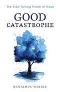 Cover: Good Catastrophe - Bethany House Publishers