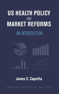 Enlarge image Cover: US Health Policy and Market Reforms - AEI Press