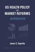 Cover: US Health Policy and Market Reforms - AEI Press