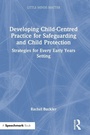 Cover: Developing Child-Centred Practice for Safeguarding and Child Protection - Routledge