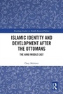 Cover: Islamic Identity and Development after the Ottomans - Routledge