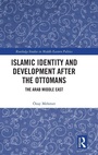 Cover: Islamic Identity and Development after the Ottomans - Routledge