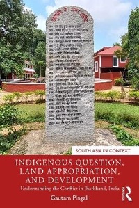 Enlarge image Cover: Indigenous Question, Land Appropriation, and Development - Routledge India