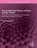 Cover: The Architectural History of King's College Chapel - Routledge
