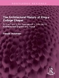 Cover: The Architectural History of King's College Chapel - Routledge