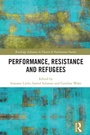 Cover: Performance, Resistance and Refugees - Routledge