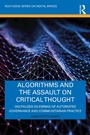 Cover: Algorithms and the Assault on Critical Thought - Routledge