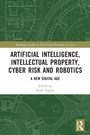 Cover: Artificial Intelligence, Intellectual Property, Cyber Risk and Robotics - Routledge
