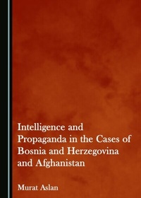 Abbildung von: Intelligence and Propaganda in the Cases of Bosnia and Herzegovina and Afghanistan - Cambridge Scholars Publishing