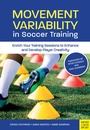 Cover: Movement Variability in Soccer Training - Meyer & Meyer Sport (UK) Ltd.
