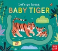Cover: Let's Go Home, Baby Tiger - Nosy Crow Ltd