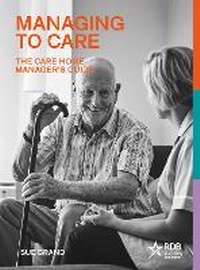 Enlarge image Cover: Managing to Care: The Care Home Manager's Guide - St James's House