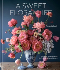 Bild vergrößern Bild: A Sweet Floral Life - Ten Speed Press