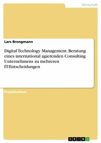Abbildung von: Digital Technology Management. Beratung eines international agierenden Consulting Unternehmens zu mehreren IT-Entscheidungen - GRIN Verlag