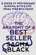 Cover: The Anatomy of a Best Seller: 3 Steps to Deconstruct Winning Books and Teach Yourself Craft (Better Writer Series) - Atlas Black Publishing