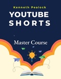 Cover: YouTube Shorts: Master Course - Kenneth Pealock