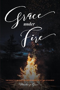 Abbildung von: Grace under Fire - Christian Faith Publishing, Inc.
