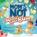 Cover: Mom's Not Wipin' Your Bum - Three Plus One Publishing