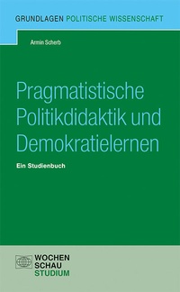 Abbildung von: Pragmatistische Politikdidaktik - Wochenschau Verlag