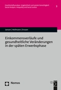 Cover: Einkommensverl&auml;ufe und gesundheitliche Ver&auml;nderungen in der sp&auml;ten Erwerbsphase - Nomos