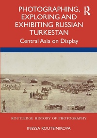 Abbildung von: Photographing, Exploring and Exhibiting Russian Turkestan - Routledge