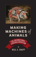 Cover: Making Machines of Animals - Johns Hopkins University Press