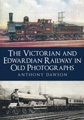 Cover: The Victorian and Edwardian Railway in Old Photographs - Amberley Publishing