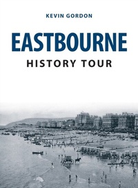Abbildung von: Eastbourne History Tour - Amberley Publishing
