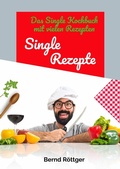 Cover: Single Rezepte - mit 323 abwechslungsreichen Gerichten von einfach bis raffiniert - tredition