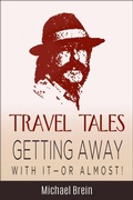 Cover: Travel Tales: Getting Away With It - Or Almost! (True Travel Tales) - Michael Brein