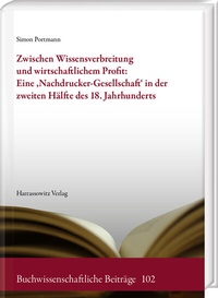 Abbildung von: Zwischen Wissensverbreitung und wirtschaftlichem Profit: Eine 'Nachdrucker-Gesellschaft' in der zweiten Hälfte des 18. Jahrhunderts - Harrassowitz Verlag