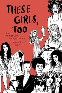 Abbildung von: These Girls, too - Ventil Verlag