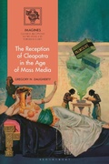 Cover: The Reception of Cleopatra in the Age of Mass Media - Bloomsbury Academic