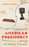 Cover: Exploring the American Presidency through 50 Historic Treasures - Rowman & Littlefield Publishers