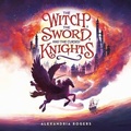 Cover: The Witch, the Sword, and the Cursed Knights - Little, Brown Books for Young Readers