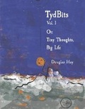 Cover: TydBits Vol 1 Or: Tiny Thoughts, Big Life. - Bookbaby