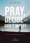 Cover: Pray, Decide, Don't Worry - Ascension Press