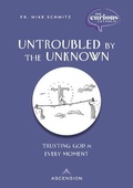 Cover: Untroubled by the Unknown - Ascension Press