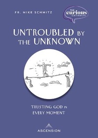 Enlarge image Cover: Untroubled by the Unknown - Ascension Press