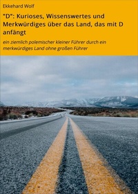 Abbildung von: "D": Kurioses, Wissenswertes und Merkwürdiges über das Land, das mit D anfängt - neobooks