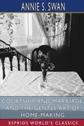 Cover: Courtship and Marriage, and the Gentle Art of Home-Making (Esprios Classics) - Blurb Inc