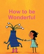 Cover: How To Be Wonderful - Fulton Books, Inc.