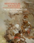 Cover: Hinterglasgem&auml;lde aus vier Jahrhunderten im Schaezlerpalais Augsburg - Deutscher Kunstverlag (DKV)