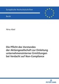 Cover: Die Pflicht des Vorstandes der Aktiengesellschaft zur Einleitung unternehmensinterner Ermittlungen bei Verdacht auf Non-Compliance - Peter Lang Verlag