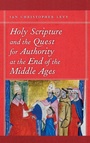 Cover: Holy Scripture and the Quest for Authority at the End of the Middle Ages - University of Notre Dame Press