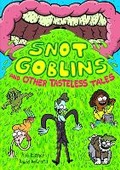Cover: Snot Goblins and Other Tasteless Tales - First Second