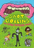 Cover: Snot Goblins and Other Tasteless Tales - First Second